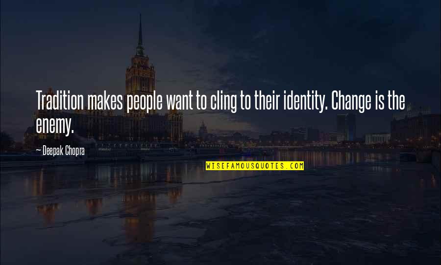 Enemy The People Quotes By Deepak Chopra: Tradition makes people want to cling to their