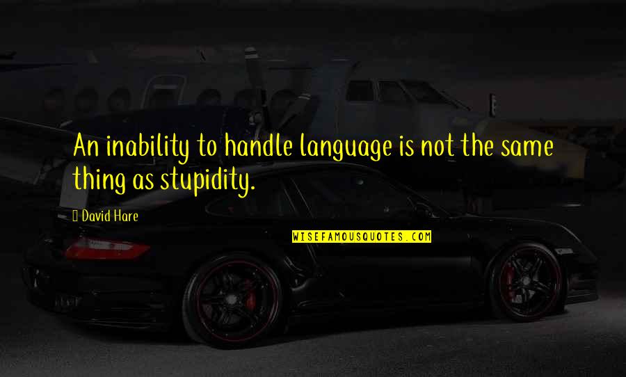 Enemy The Weekend Quotes By David Hare: An inability to handle language is not the
