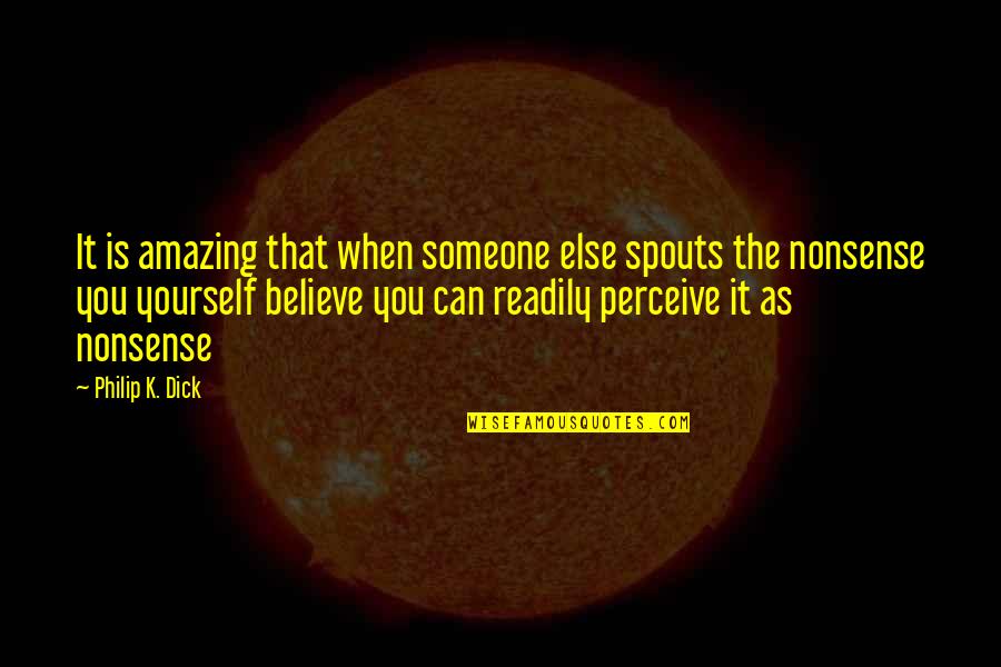 Enemy The Weekend Quotes By Philip K. Dick: It is amazing that when someone else spouts Enemy The Weekend Quotes By Philip K. Dick: It is amazing that when someone else spouts