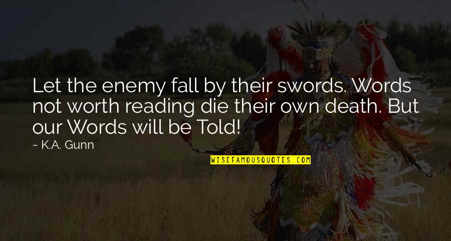 Enemy War Quotes By K.A. Gunn: Let the enemy fall by their swords. Words Enemy War Quotes By K.A. Gunn: Let the enemy fall by their swords. Words