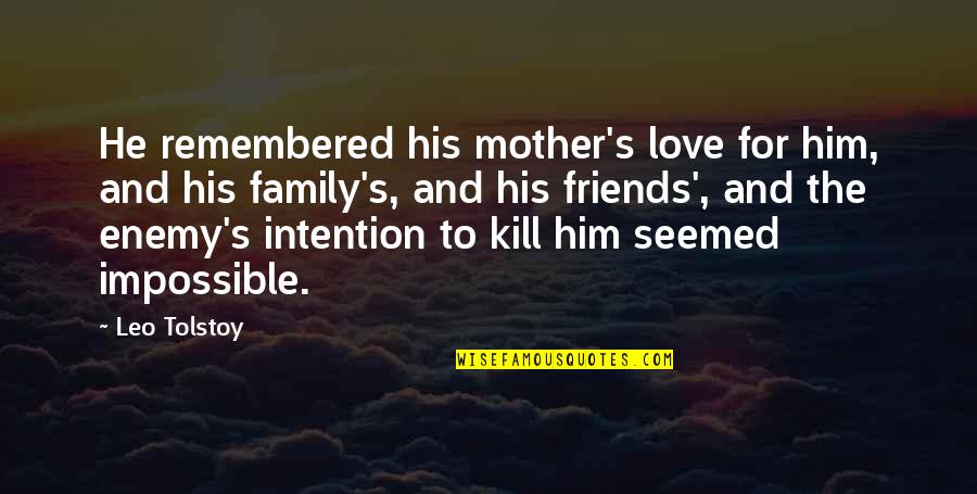 Enemy War Quotes By Leo Tolstoy: He remembered his mother's love for him, and Enemy War Quotes By Leo Tolstoy: He remembered his mother's love for him, and