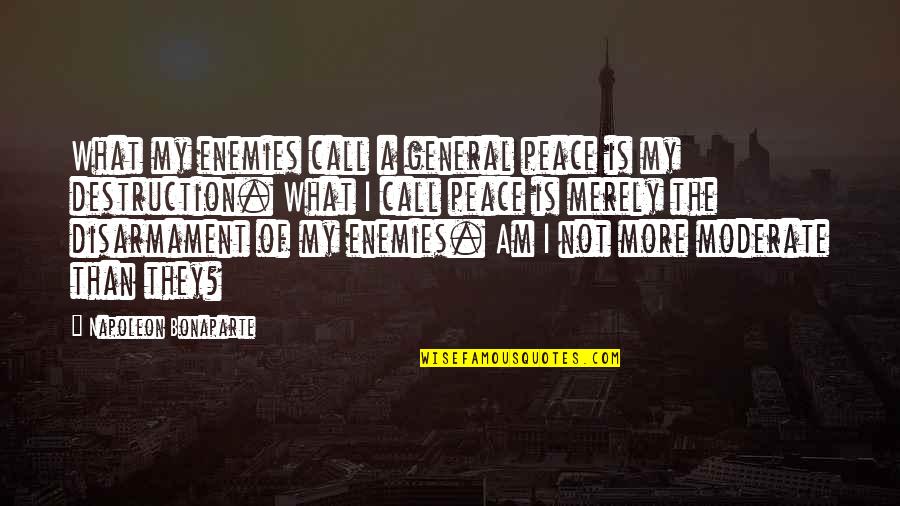 Enemy War Quotes By Napoleon Bonaparte: What my enemies call a general peace is Enemy War Quotes By Napoleon Bonaparte: What my enemies call a general peace is