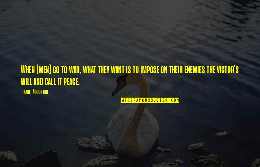Enemy War Quotes By Saint Augustine: When [men] go to war, what they want