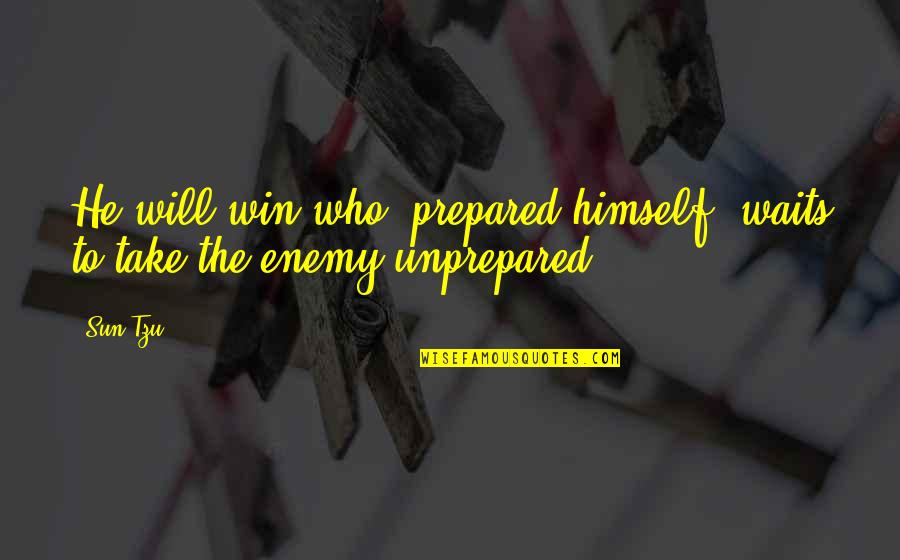 Enemy War Quotes By Sun Tzu: He will win who, prepared himself, waits to