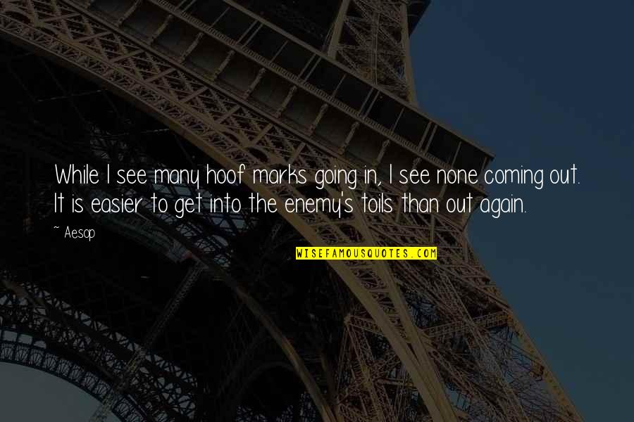 Enemy's Quotes By Aesop: While I see many hoof marks going in, Enemy's Quotes By Aesop: While I see many hoof marks going in,
