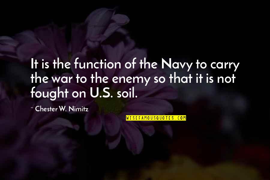 Enemy's Quotes By Chester W. Nimitz: It is the function of the Navy to