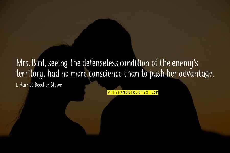 Enemy's Quotes By Harriet Beecher Stowe: Mrs. Bird, seeing the defenseless condition of the