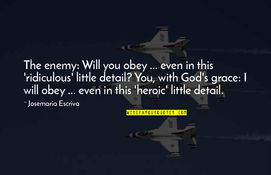 Enemy's Quotes By Josemaria Escriva: The enemy: Will you obey ... even in