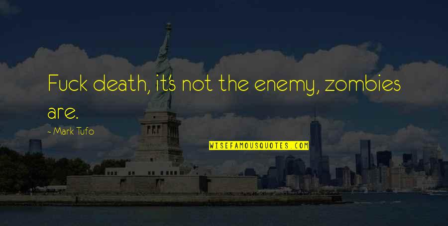 Enemy's Quotes By Mark Tufo: Fuck death, it's not the enemy, zombies are. Enemy's Quotes By Mark Tufo: Fuck death, it's not the enemy, zombies are.