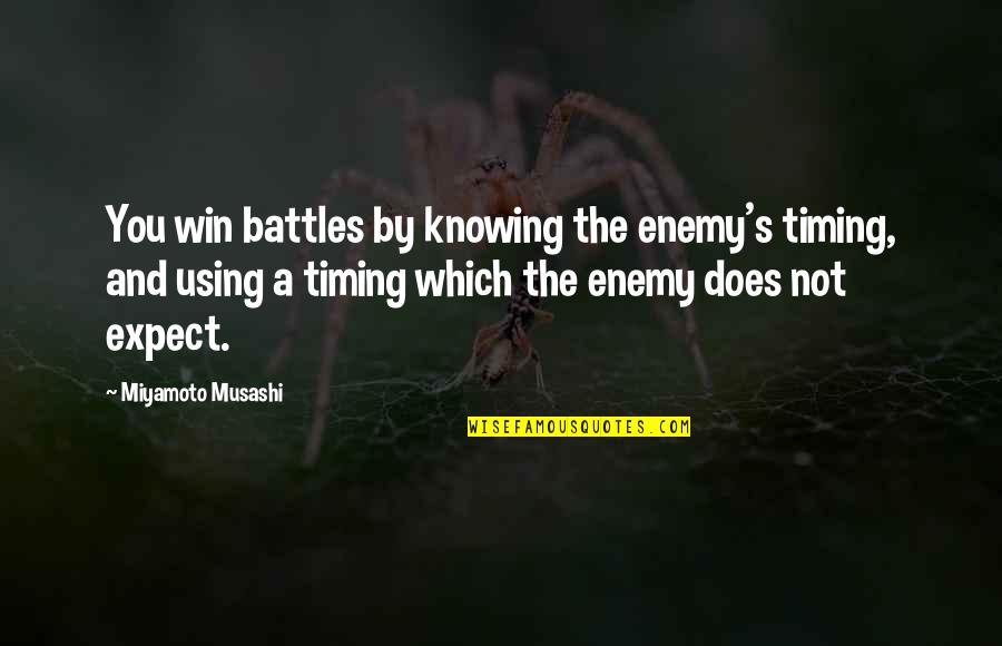 Enemy's Quotes By Miyamoto Musashi: You win battles by knowing the enemy's timing,