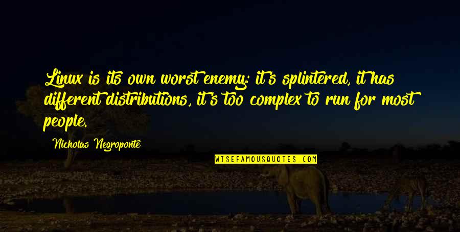 Enemy's Quotes By Nicholas Negroponte: Linux is its own worst enemy: it's splintered, Enemy's Quotes By Nicholas Negroponte: Linux is its own worst enemy: it's splintered,