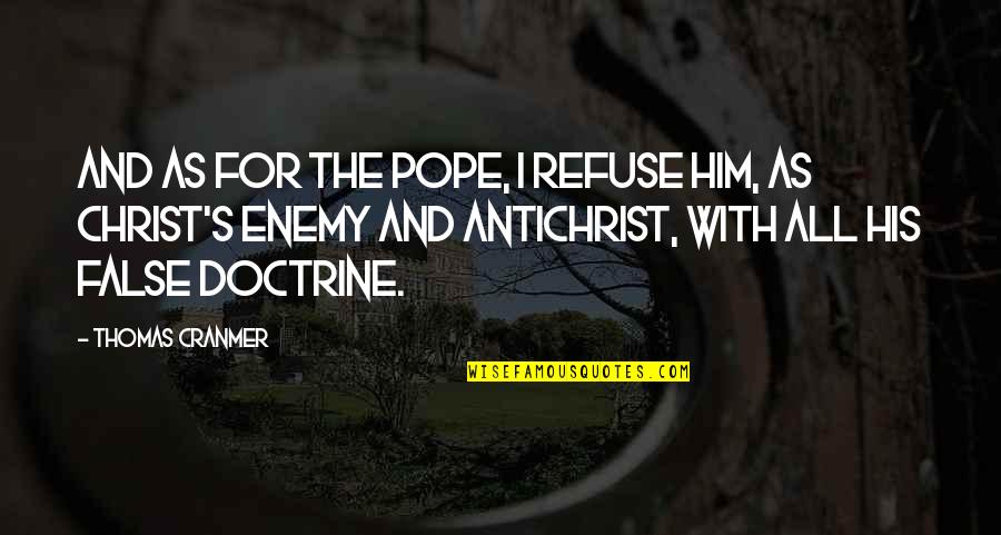 Enemy's Quotes By Thomas Cranmer: And as for the Pope, I refuse him, Enemy's Quotes By Thomas Cranmer: And as for the Pope, I refuse him,