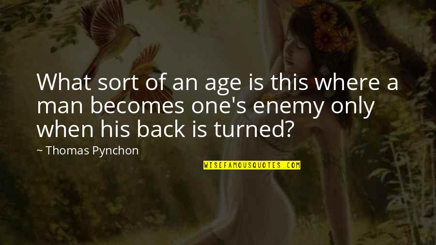 Enemy's Quotes By Thomas Pynchon: What sort of an age is this where Enemy's Quotes By Thomas Pynchon: What sort of an age is this where
