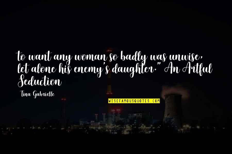 Enemy's Quotes By Tina Gabrielle: to want any woman so badly was unwise,