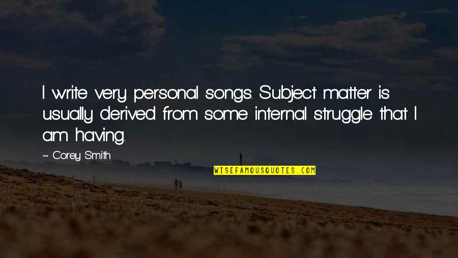 Energ A Eolica Quotes By Corey Smith: I write very personal songs. Subject matter is