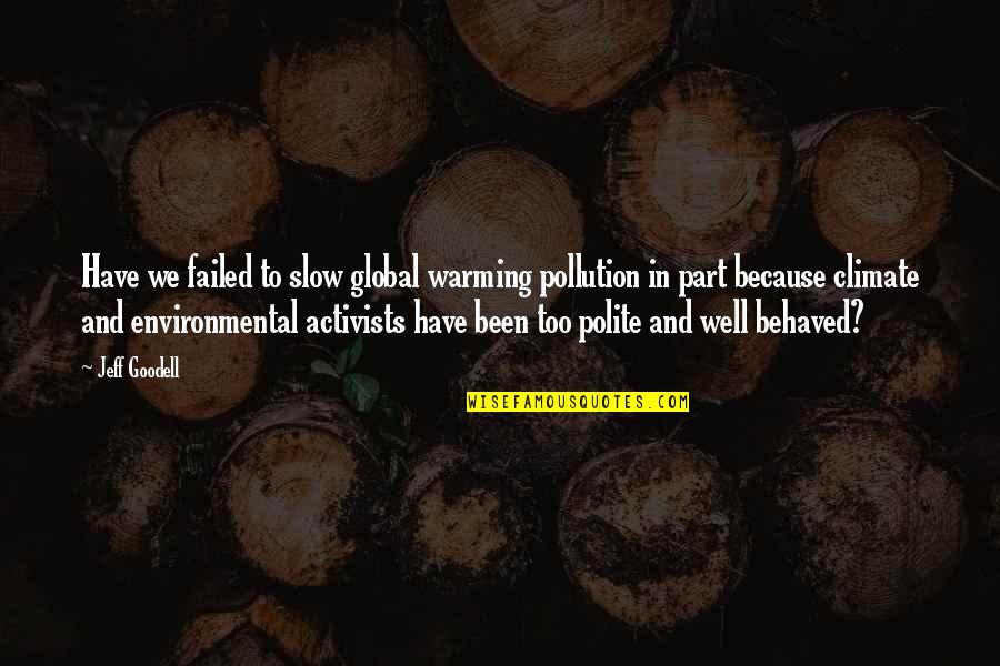 Energeia Molloy Quotes By Jeff Goodell: Have we failed to slow global warming pollution Energeia Molloy Quotes By Jeff Goodell: Have we failed to slow global warming pollution