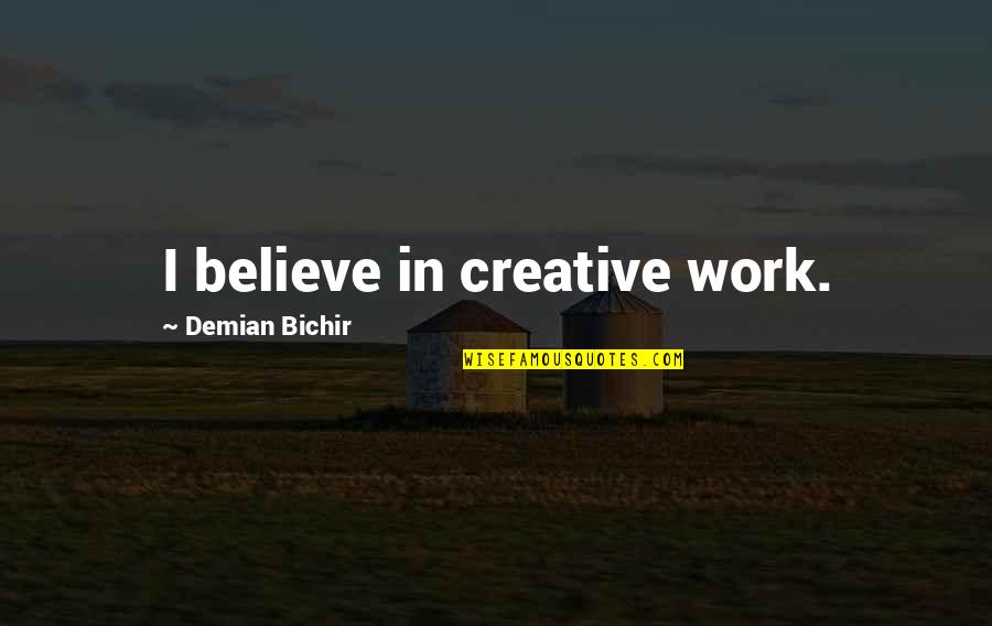 Energeiaworks Quotes By Demian Bichir: I believe in creative work.