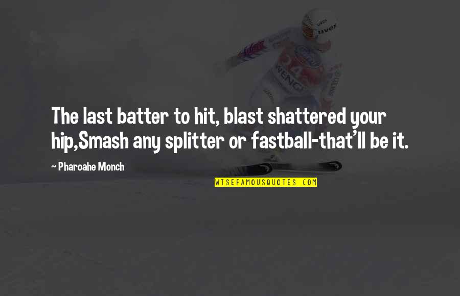 Energetic Dogs Quotes By Pharoahe Monch: The last batter to hit, blast shattered your
