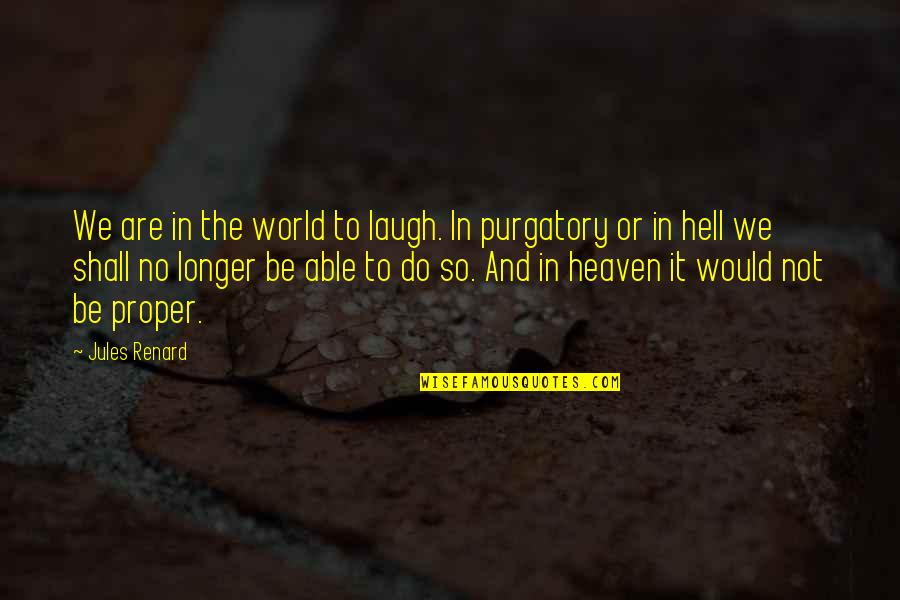 Energetic Intelligence Quotes By Jules Renard: We are in the world to laugh. In