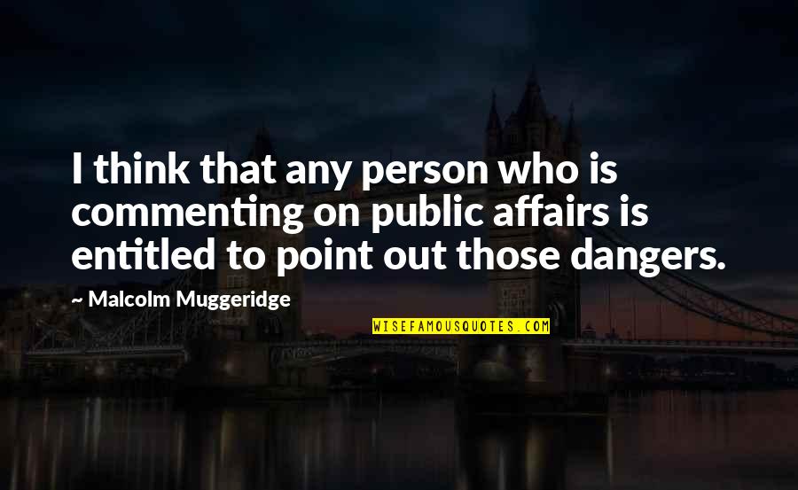 Energetic Intelligence Quotes By Malcolm Muggeridge: I think that any person who is commenting