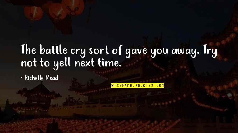 Energetic Intelligence Quotes By Richelle Mead: The battle cry sort of gave you away.