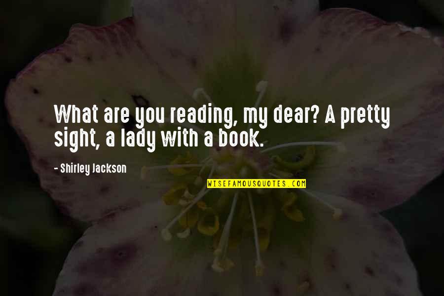 Energetic Intelligence Quotes By Shirley Jackson: What are you reading, my dear? A pretty