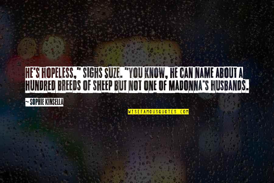 Energetic Intelligence Quotes By Sophie Kinsella: He's hopeless," sighs Suze. "You know, he can