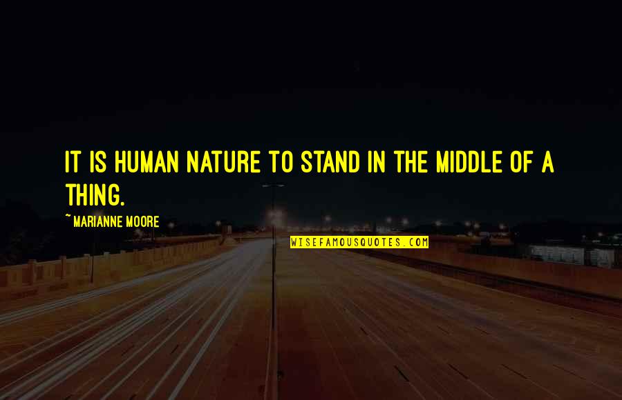 Energetic Quotes Quotes By Marianne Moore: It is human nature to stand in the