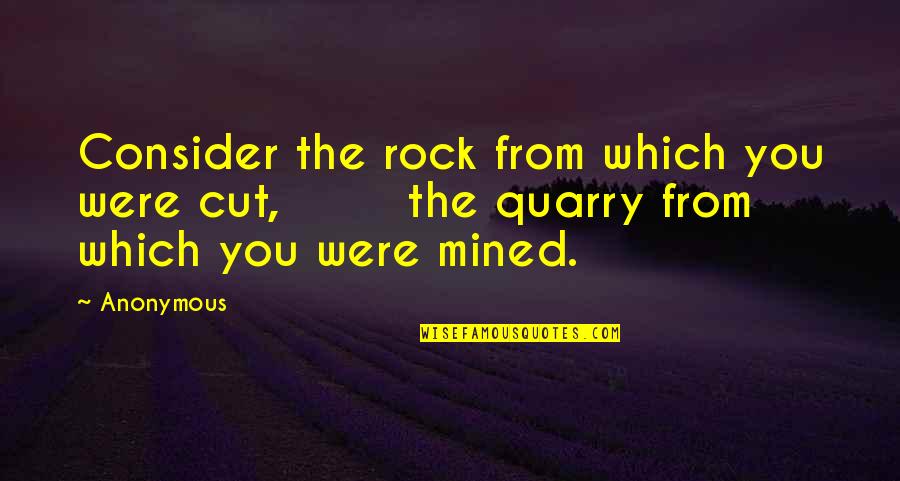 Energetically Quotes By Anonymous: Consider the rock from which you were cut,