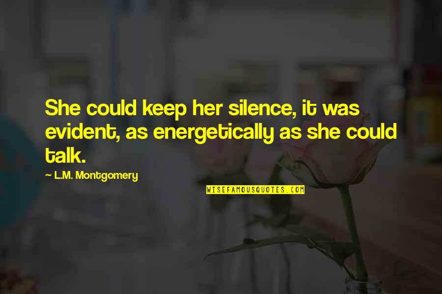 Energetically Quotes By L.M. Montgomery: She could keep her silence, it was evident,