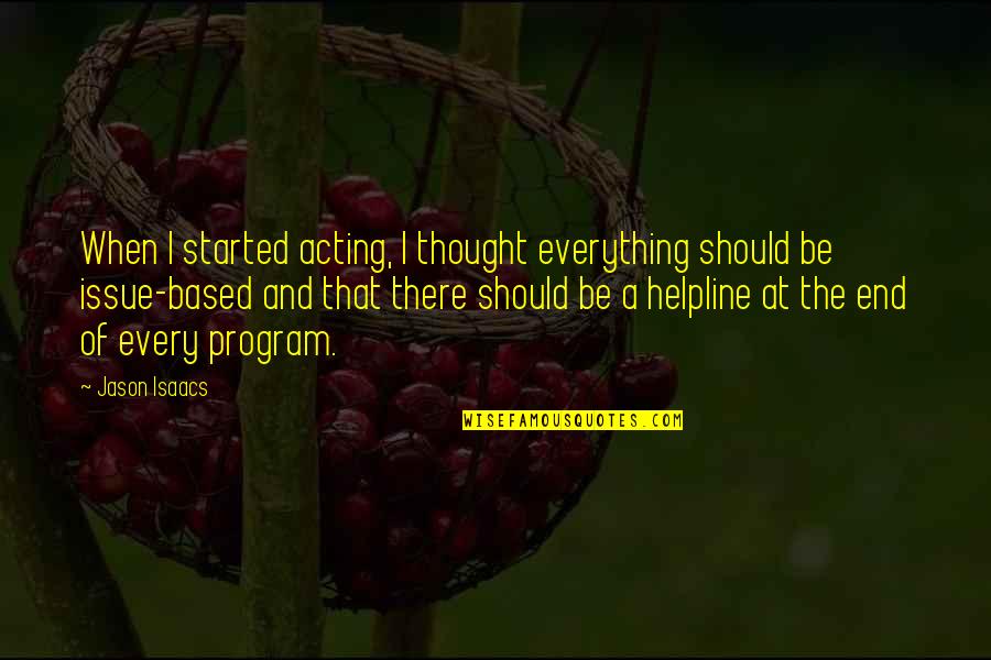 Energetico Enerup Quotes By Jason Isaacs: When I started acting, I thought everything should Energetico Enerup Quotes By Jason Isaacs: When I started acting, I thought everything should
