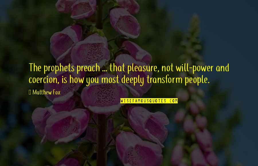 Energetikai Quotes By Matthew Fox: The prophets preach ... that pleasure, not will-power
