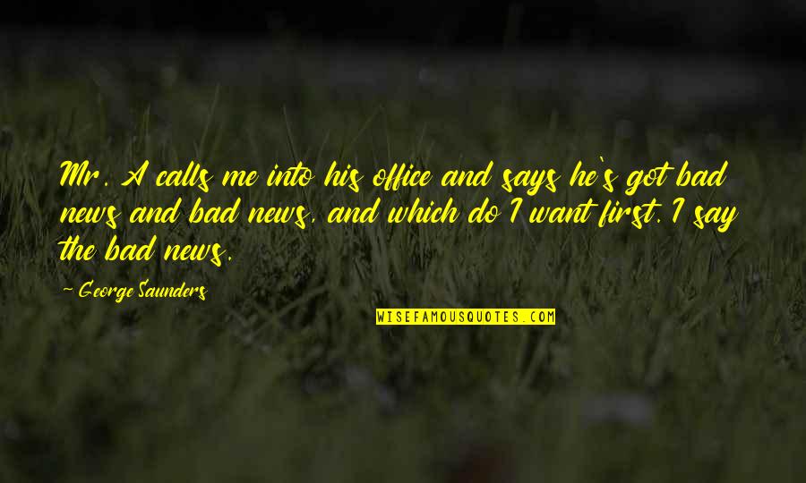Energetske Kuce Quotes By George Saunders: Mr. A calls me into his office and Energetske Kuce Quotes By George Saunders: Mr. A calls me into his office and