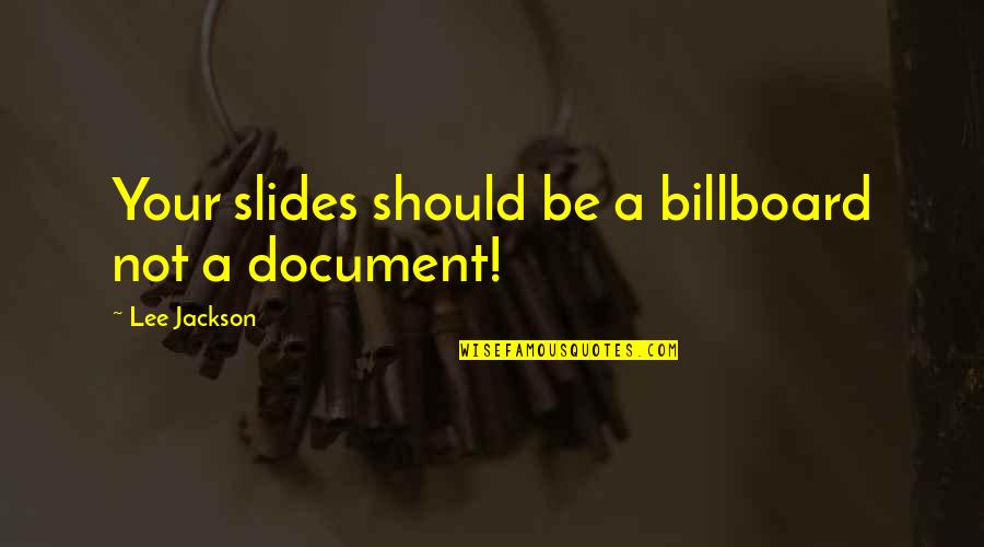 Energetske Kuce Quotes By Lee Jackson: Your slides should be a billboard not a Energetske Kuce Quotes By Lee Jackson: Your slides should be a billboard not a