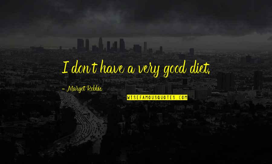 Energetske Kuce Quotes By Margot Robbie: I don't have a very good diet. Energetske Kuce Quotes By Margot Robbie: I don't have a very good diet.