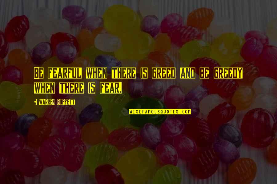 Energetsko Pice Quotes By Warren Buffett: Be fearful when there is greed and be Energetsko Pice Quotes By Warren Buffett: Be fearful when there is greed and be