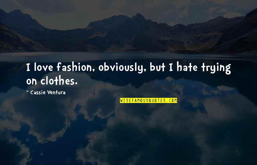 Energi Quotes By Cassie Ventura: I love fashion, obviously, but I hate trying