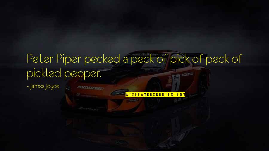 Energia Quotes By James Joyce: Peter Piper pecked a peck of pick of