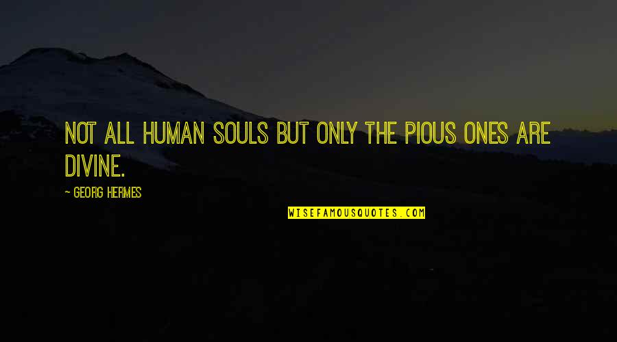 Energic Quotes By Georg Hermes: Not all human souls but only the pious