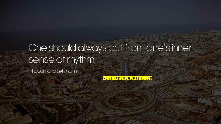 Energies And Their Conversions Quotes By Rosamond Lehmann: One should always act from one's inner sense