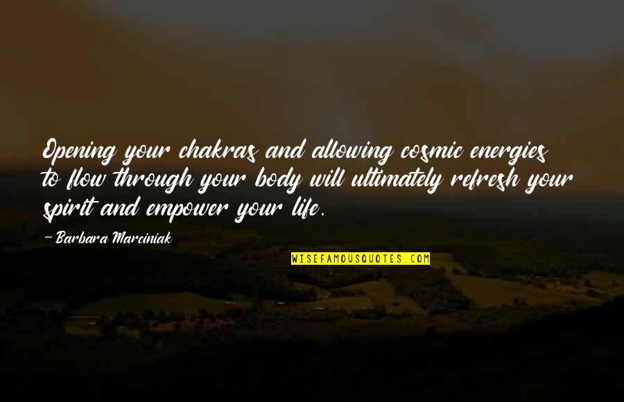 Energies In Life Quotes By Barbara Marciniak: Opening your chakras and allowing cosmic energies to