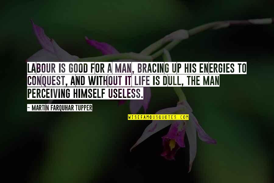 Energies In Life Quotes By Martin Farquhar Tupper: Labour is good for a man, bracing up