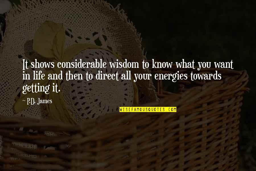 Energies In Life Quotes By P.D. James: It shows considerable wisdom to know what you