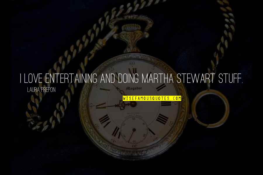 Energies Mdpi Quotes By Laura Prepon: I love entertaining and doing Martha Stewart stuff.