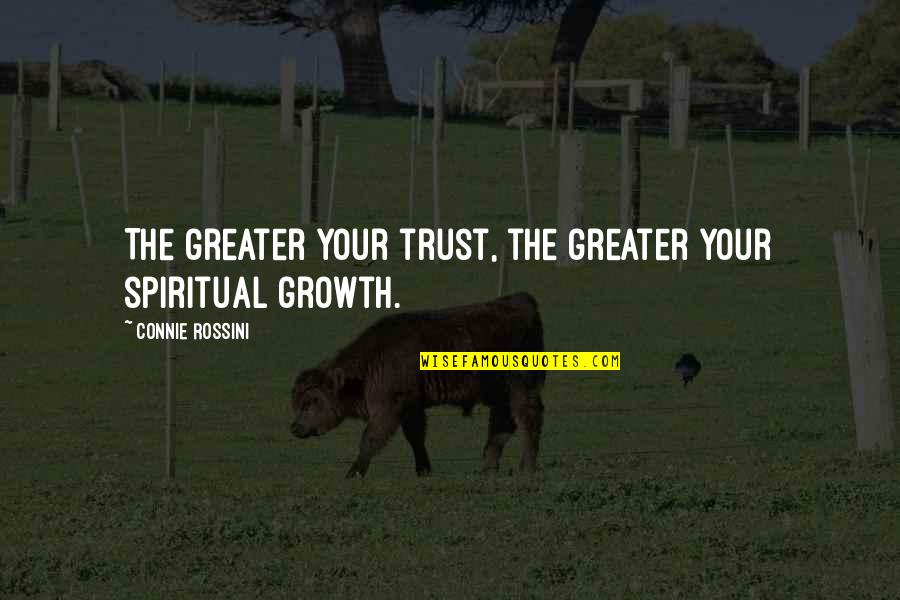 Energiesprong Quotes By Connie Rossini: The greater your trust, the greater your spiritual