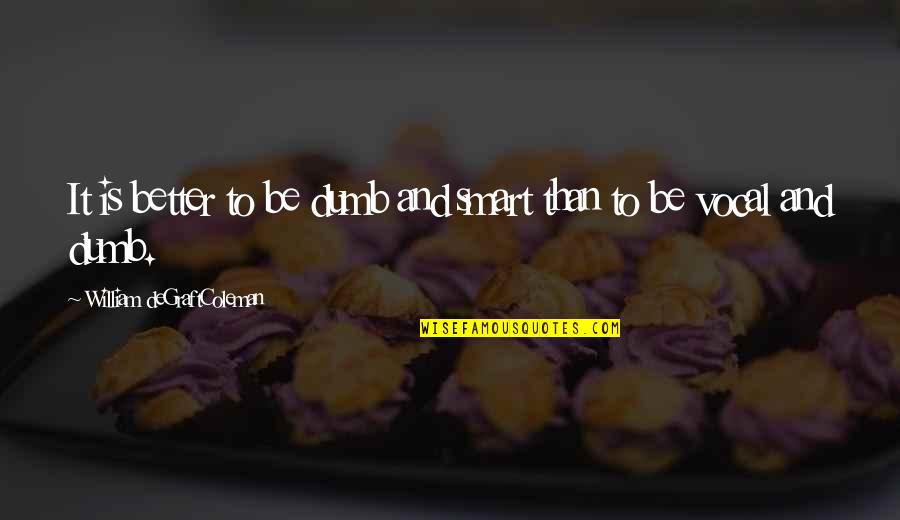 Energija Aktivacije Quotes By William DeGraftColeman: It is better to be dumb and smart