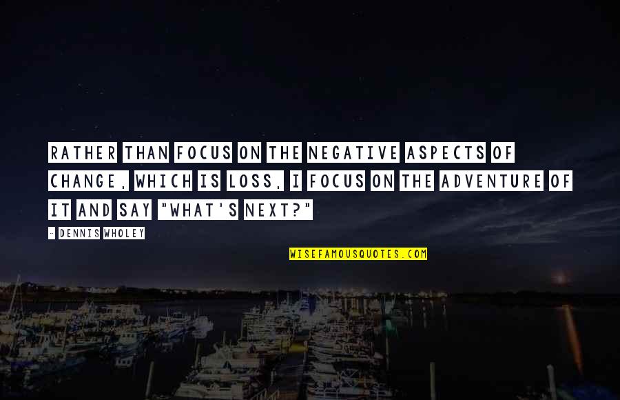 Energijos Quotes By Dennis Wholey: Rather than focus on the negative aspects of Energijos Quotes By Dennis Wholey: Rather than focus on the negative aspects of