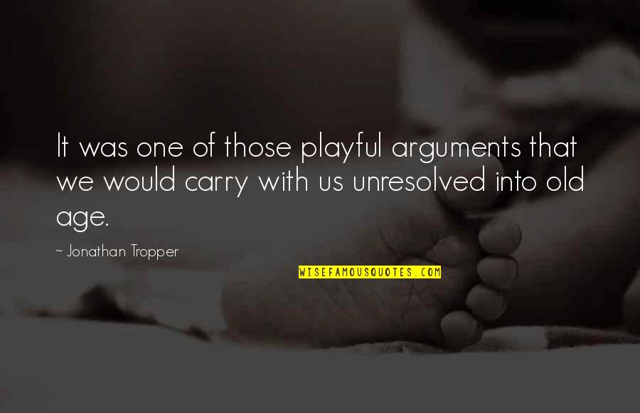 Energijos Quotes By Jonathan Tropper: It was one of those playful arguments that