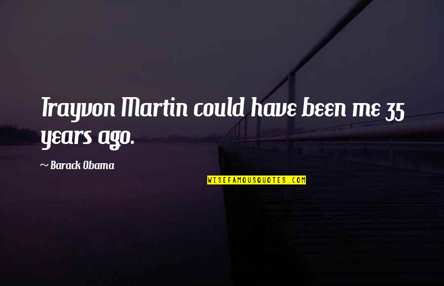 Energise Bras Quotes By Barack Obama: Trayvon Martin could have been me 35 years