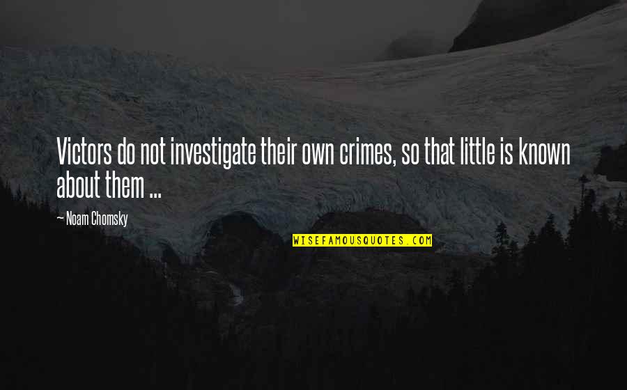 Energise Bras Quotes By Noam Chomsky: Victors do not investigate their own crimes, so